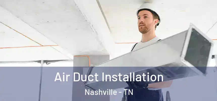 Air Duct Installation Nashville - TN