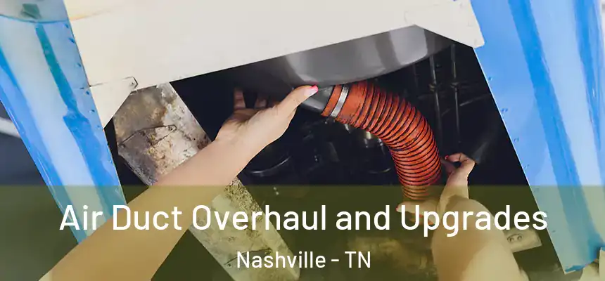 Air Duct Overhaul and Upgrades Nashville - TN