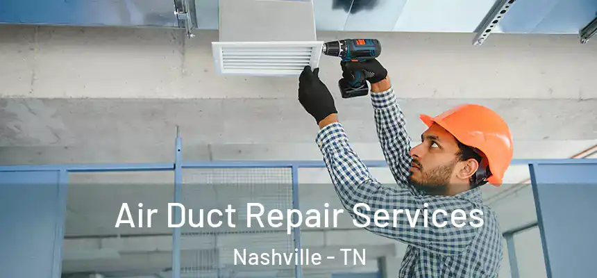 Air Duct Repair Services Nashville - TN