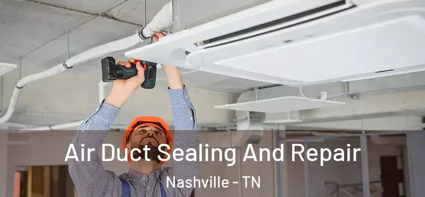 Air Duct Sealing And Repair Nashville - TN