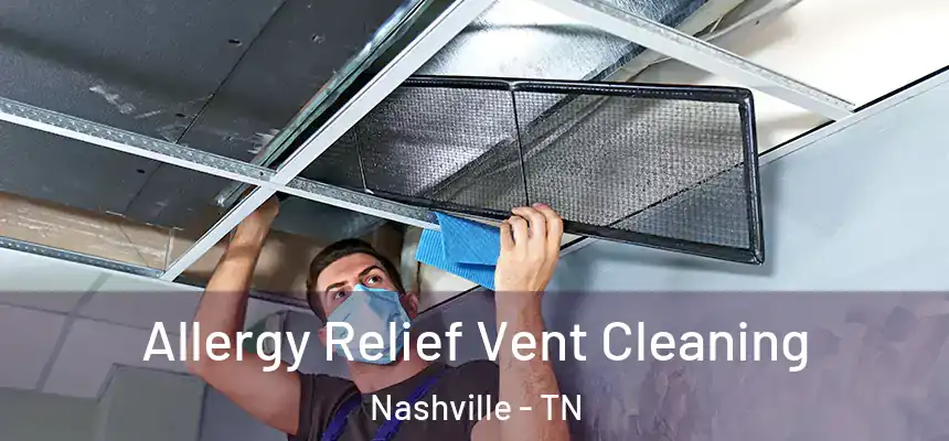 Allergy Relief Vent Cleaning Nashville - TN