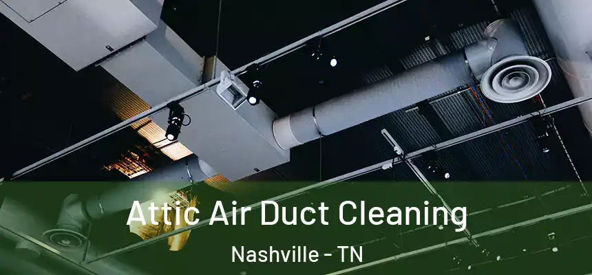 Attic Air Duct Cleaning Nashville - TN