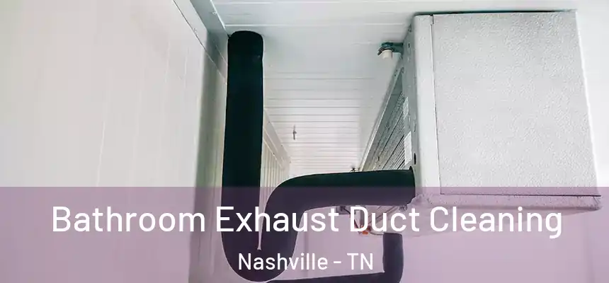 Bathroom Exhaust Duct Cleaning Nashville - TN