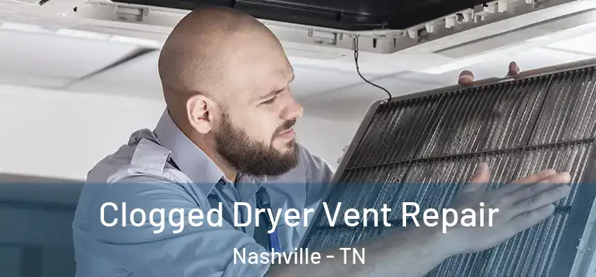 Clogged Dryer Vent Repair Nashville - TN