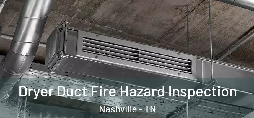 Dryer Duct Fire Hazard Inspection Nashville - TN