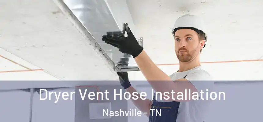 Dryer Vent Hose Installation Nashville - TN