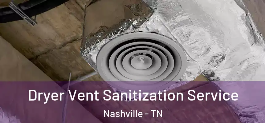 Dryer Vent Sanitization Service Nashville - TN