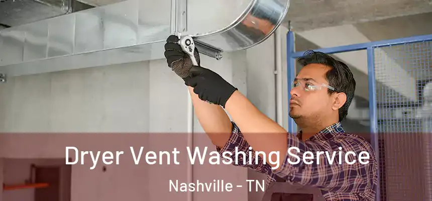 Dryer Vent Washing Service Nashville - TN