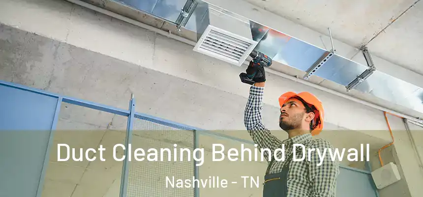 Duct Cleaning Behind Drywall Nashville - TN