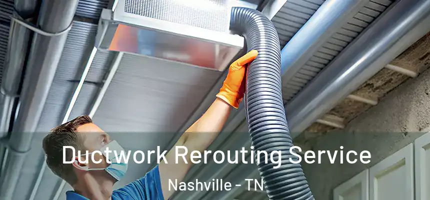 Ductwork Rerouting Service Nashville - TN