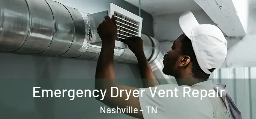 Emergency Dryer Vent Repair Nashville - TN