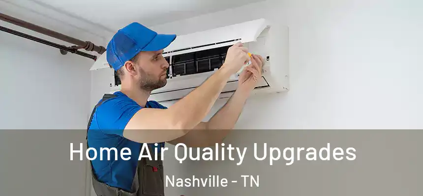 Home Air Quality Upgrades Nashville - TN