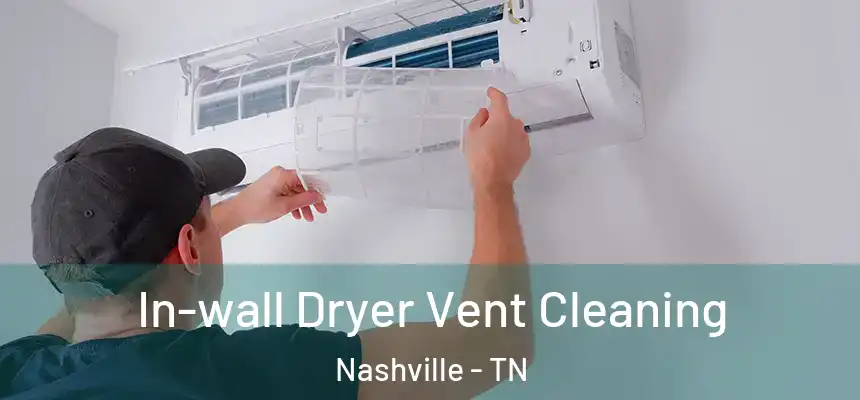 In-wall Dryer Vent Cleaning Nashville - TN