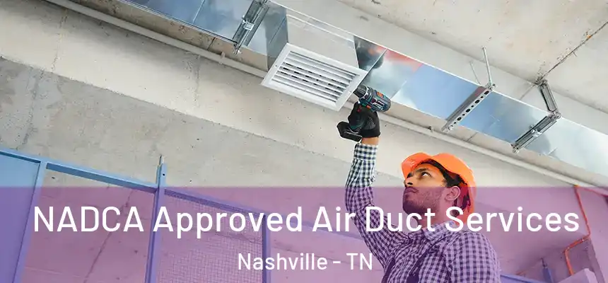 NADCA Approved Air Duct Services Nashville - TN