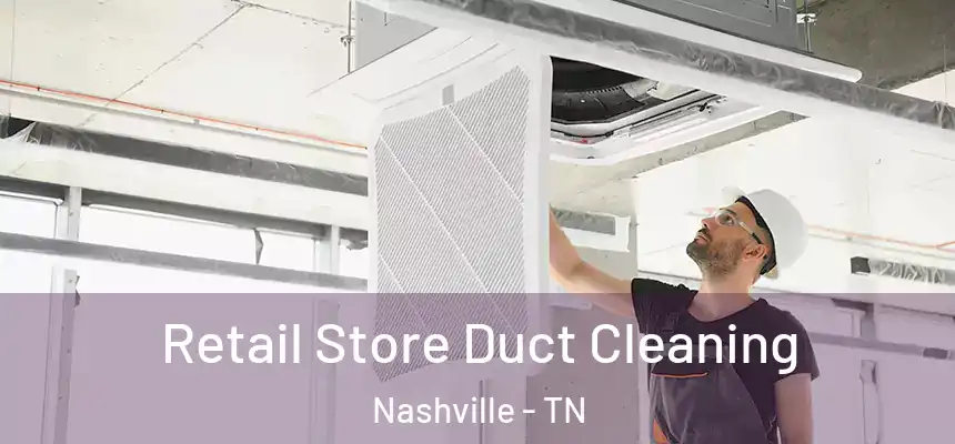 Retail Store Duct Cleaning Nashville - TN