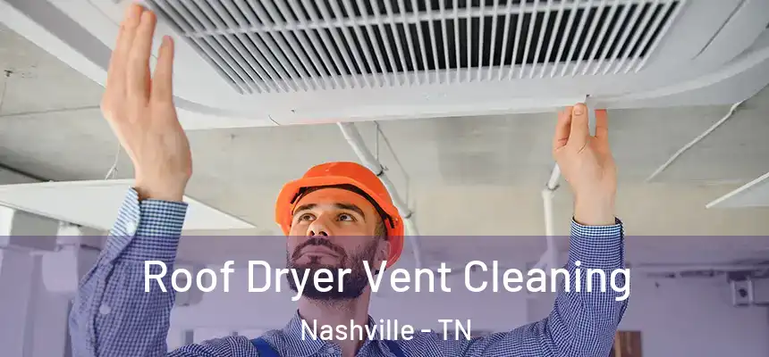Roof Dryer Vent Cleaning Nashville - TN