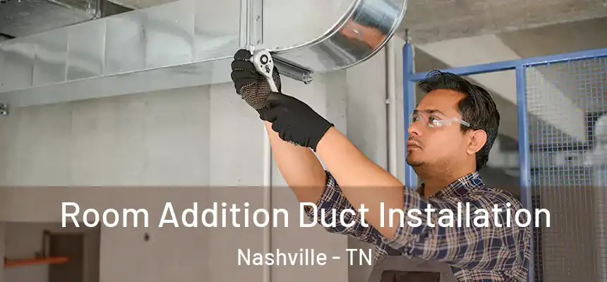 Room Addition Duct Installation Nashville - TN