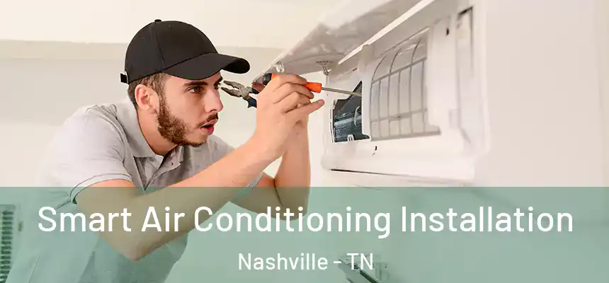 Smart Air Conditioning Installation Nashville - TN
