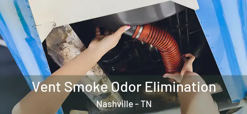 Vent Smoke Odor Elimination Nashville - TN