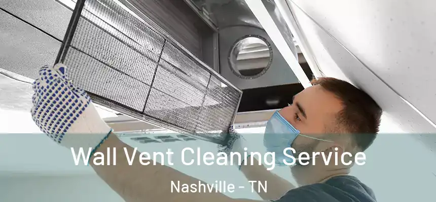 Wall Vent Cleaning Service Nashville - TN