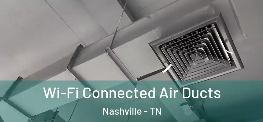 Wi-Fi Connected Air Ducts Nashville - TN